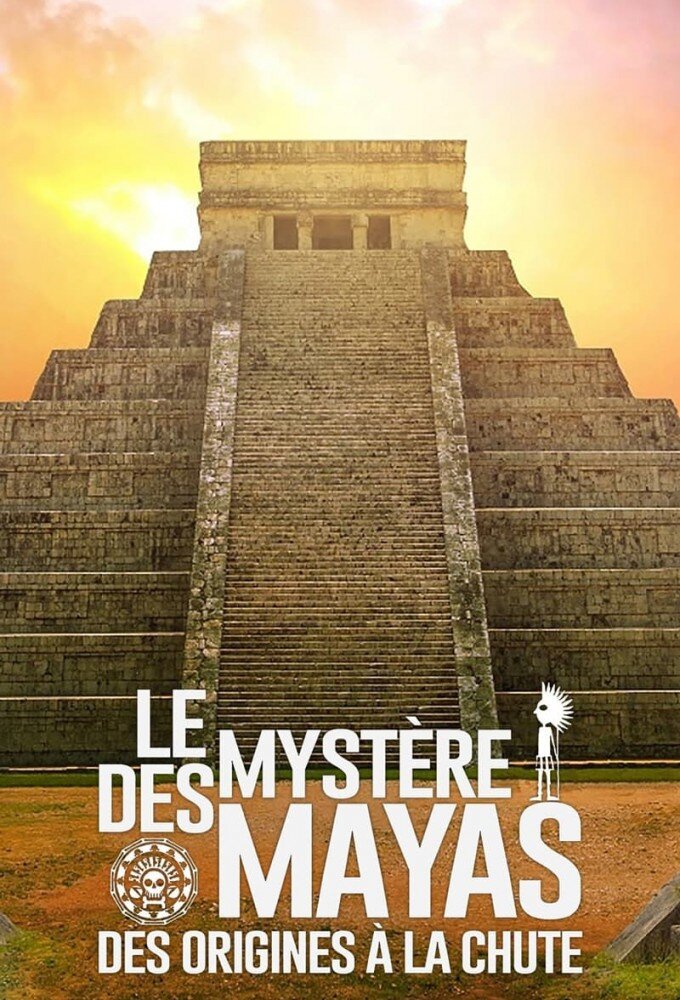 Le Myst Re Des Mayas Des Origines La Chute Tvmaze