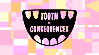 Tooth Or Consequences