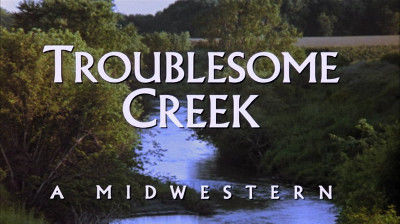 Troublesome Creek: A Midwestern