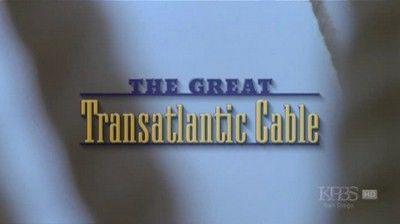 The Great Transatlantic Cable
