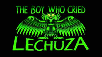 The Boy Who cried Lechuza