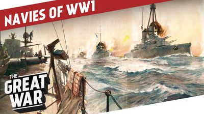 Submarines, Dreadnoughts and Battle Cruisers - The Navies of World War 1