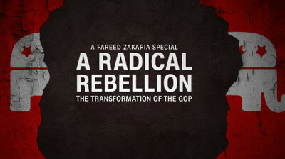 A Radical Rebellion: The Transformation of the GOP – A Fareed Zakaria Special