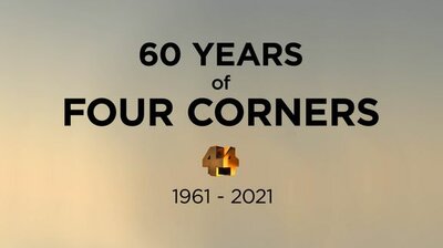 Fearless and Forensic: 60 Years of Four Corners (1961 - 2021)