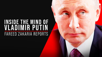 Inside the Mind of Vladimir Putin: Fareed Zakaria Reports