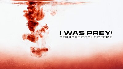 I Was Prey: Terrors of the Deep 2