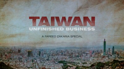 TAIWAN: Unfinished Business – A Fareed Zakaria Special