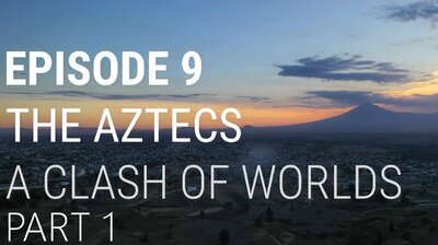 The Aztecs - A Clash of Worlds (Part 1 of 2)