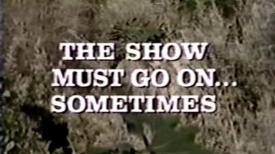 The Show Must Go On... Sometimes