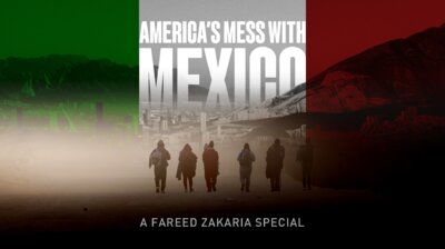 America #39 s Mess With Mexico: A Fareed Zakaria Special Fareed Zakaria America #39 s Mess With Mexico: A Fareed Zakaria Special Fareed Zakaria