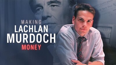 Making Lachlan Murdoch (Part 2) - Money