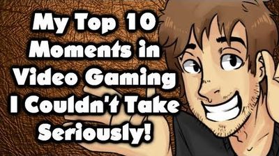 My Top 10 Moments in Video Gaming I Couldn't Take Seriously!