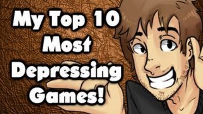 My Top 10 Most Depressing Games!