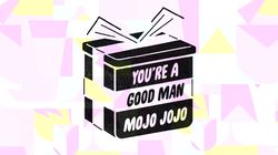 You're A Good Man, Mojo Jojo