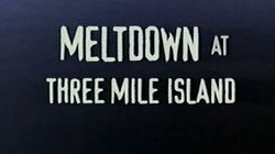 Meltdown at Three Mile Island