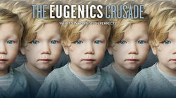 The Eugenics Crusade: What's Wrong with Perfect?