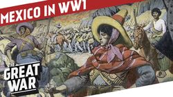 Mexico in WW1 - The Mexican Revolution