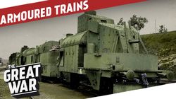 Armoured Trains of World War 1 feat. Military History Visualized