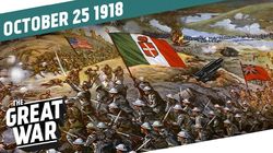 Week 222: Italy Attacks - The Battle of Vittorio Veneto