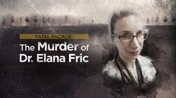 Fatal Façade: The Murder of Dr. Elana Fric