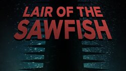 Lair of the Sawfish