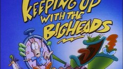 Keeping Up with the Bigheads