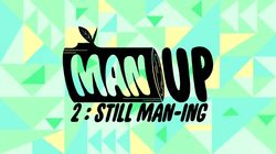 Man Up 2: Still Man-ing