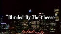 Blinded by the Cheese