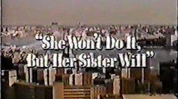 She Won't Do It, But Her Sister Will