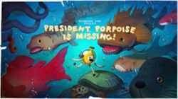 President Porpoise is Missing!