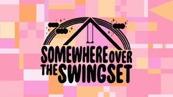 Somewhere Over the Swingset