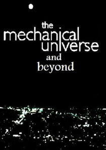 The Mechanical Universe... and Beyond