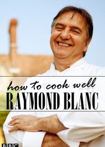 Raymond Blanc: How to Cook Well