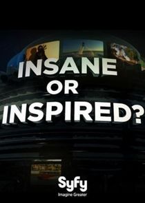 Insane or Inspired?