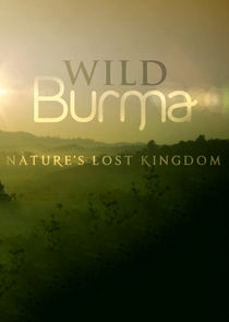 Wild Burma: Nature's Lost Kingdom