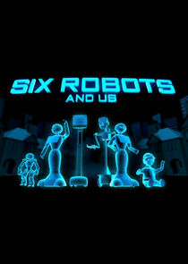 Six Robots & Us