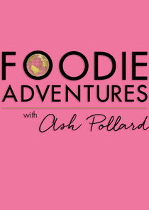 Foodie Adventures with Ash Pollard