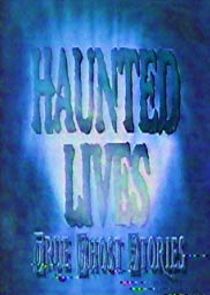 Haunted Lives: True Ghost Stories