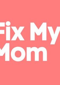 Fix My Mom