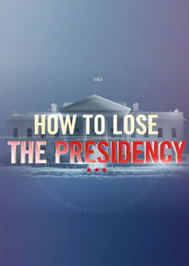 How to Lose the Presidency