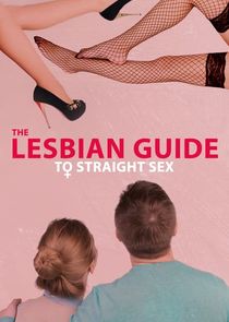 The Lesbian Guide to Straight Sex