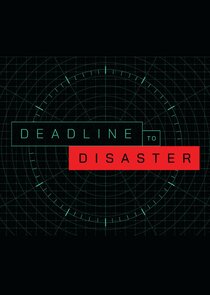 Deadline to Disaster