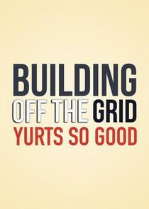 Building Off the Grid: Yurts So Good