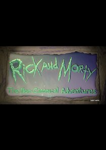 Rick and Morty: The Non-Canonical Adventures