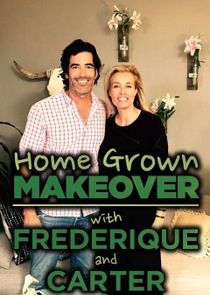 Home Grown Makeover with Frederique and Carter