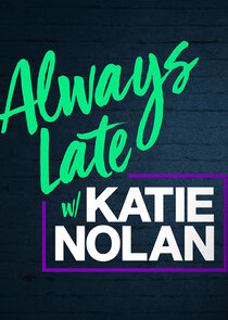 Always Late with Katie Nolan