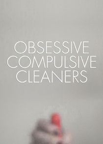 Watch Series - Obsessive Compulsive Cleaners