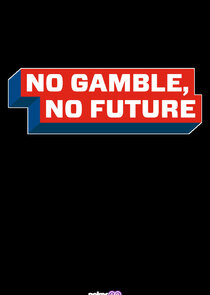 No Gamble, No Future