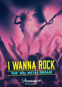 I Wanna Rock: The ‘80s Metal Dream