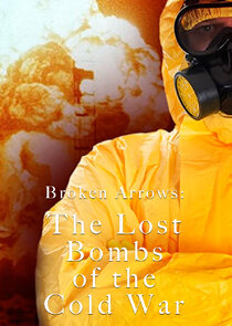 Broken Arrows: The Lost Bombs of the Cold War